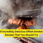 8 Incredibly Delicious Offset Smoker Recipes That You Should Try