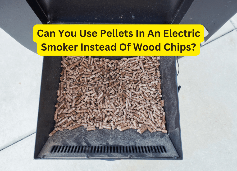 Can You Use Pellets In An Electric Smoker Instead Of Wood Chips?
