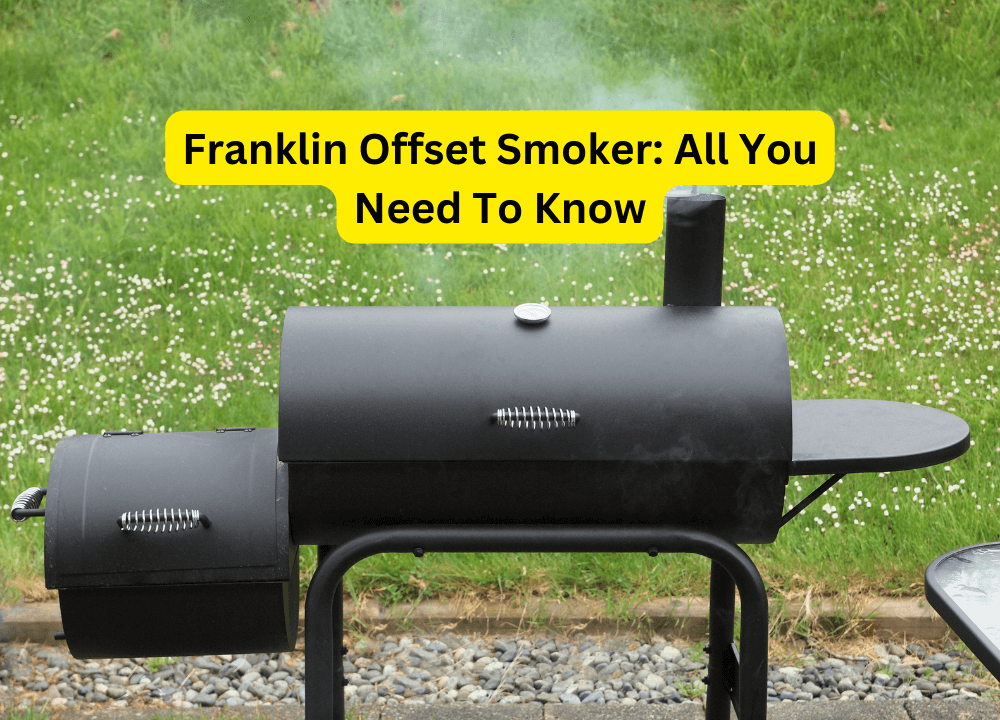 Franklin Offset Smoker All You Need To Know
