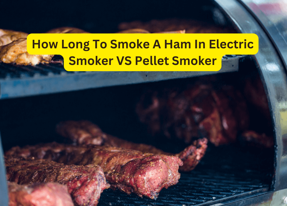 How Long To Smoke A Ham In Electric Smoker VS Pellet Smoker