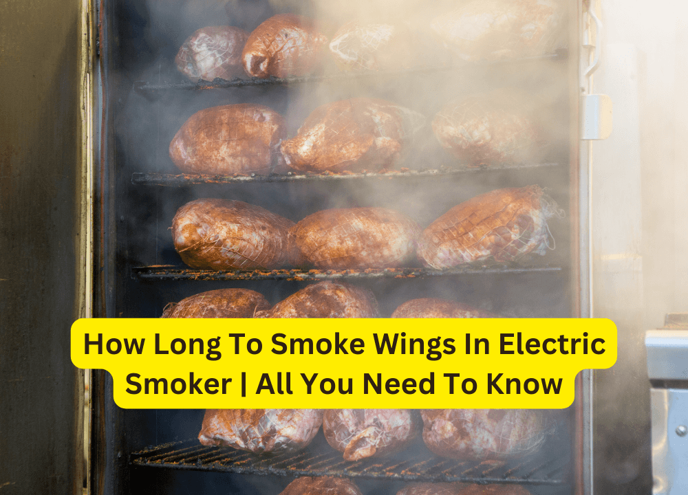 How Long To Smoke Wings In Electric Smoker | All You Need To Know