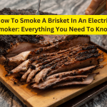 How To Smoke A Brisket In An Electric Smoker: Everything You Need To Know