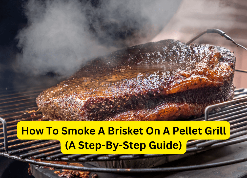 How To Smoke A Brisket On A Pellet Grill (A Step-By-Step Guide)