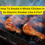 How To Smoke A Whole Chicken In An Electric Smoker Like A Pro?