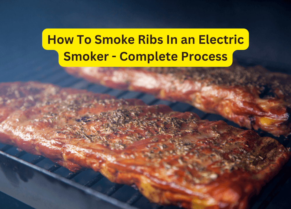 How To Smoke Ribs In an Electric Smoker - Complete Process