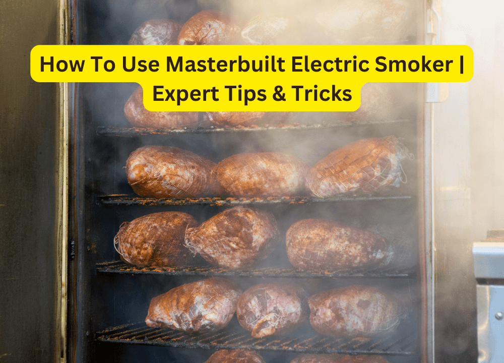 How To Use Masterbuilt Electric Smoker | Expert Tips & Tricks