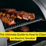 The Ultimate Guide to How to Clean an Electric Smoker