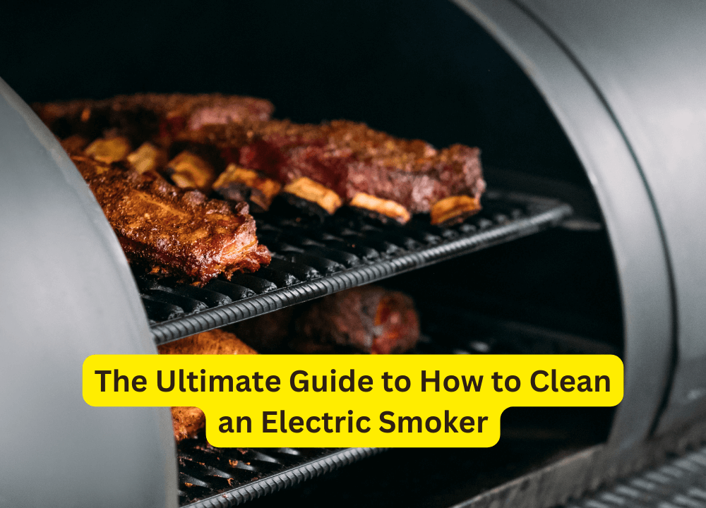 The Ultimate Guide to How to Clean an Electric Smoker