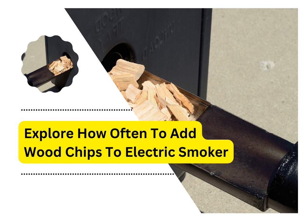 How Often To Add Wood Chips To Electric Smoker