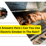 Can You Use An Electric Smoker In The Rain?